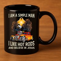 I Am A Simple Man I Like Hot Rods And Believe In Jesus 11oz C Handle Ceramic Mug