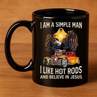 I Am A Simple Man I Like Hot Rods And Believe In Jesus 11oz C Handle Ceramic Mug
