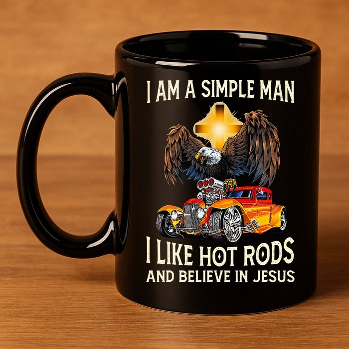 I Am A Simple Man I Like Hot Rods And Believe In Jesus 11oz C Handle Ceramic Mug