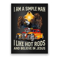 I Am A Simple Man I Like Hot Rods And Believe In Jesus Poster