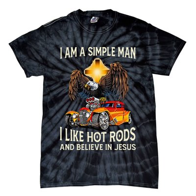 I Am A Simple Man I Like Hot Rods And Believe In Jesus Tie-Dye T-Shirt
