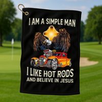 I Am A Simple Man I Like Hot Rods And Believe In Jesus Golf Towel