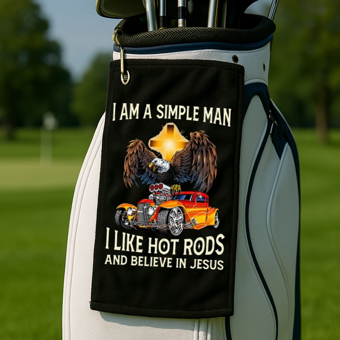 I Am A Simple Man I Like Hot Rods And Believe In Jesus Golf Towel