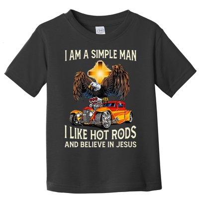 I Am A Simple Man I Like Hot Rods And Believe In Jesus Toddler T-Shirt
