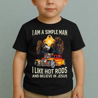 I Am A Simple Man I Like Hot Rods And Believe In Jesus Toddler T-Shirt