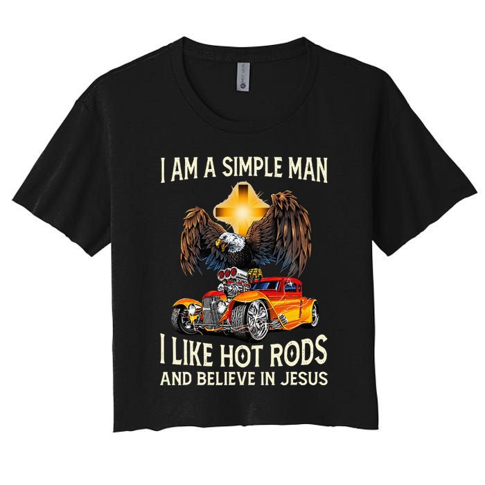 I Am A Simple Man I Like Hot Rods And Believe In Jesus Women's Crop Top Tee