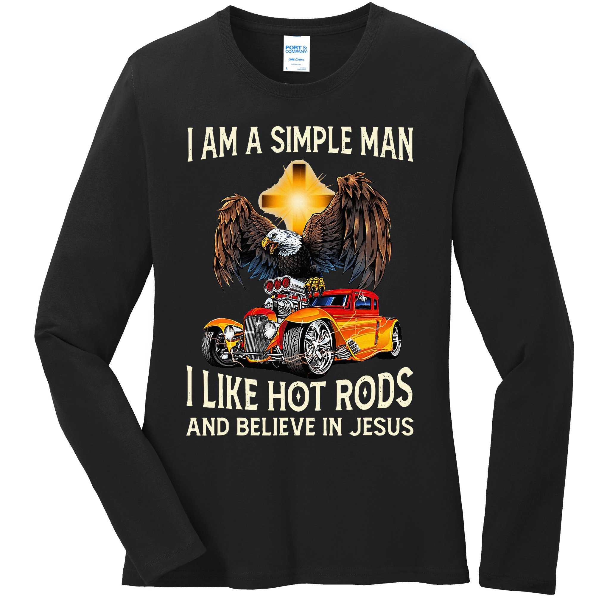 I Am A Simple Man I Like Hot Rods And Believe In Jesus Ladies Long Sleeve Shirt