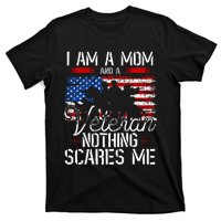 I Am A Mom And A Veteran Nothing Scares Me Veteran T-Shirt