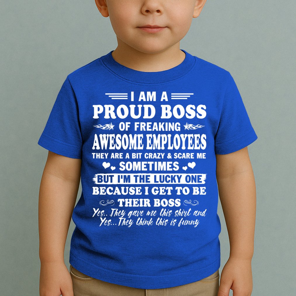 I Am A Proud Boss Of Freaking Awesome Employees Funny Toddler T-Shirt