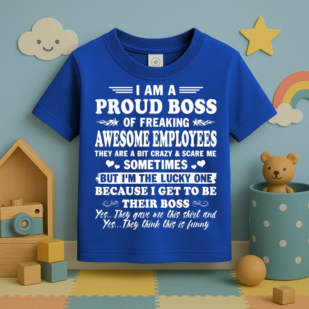 I Am A Proud Boss Of Freaking Awesome Employees Funny Toddler T-Shirt