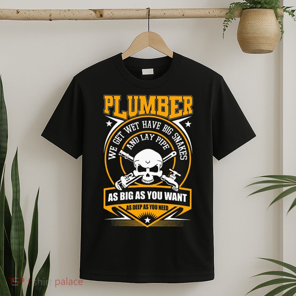 I Am A Plumber I Can Lay Pipe T-Shirt