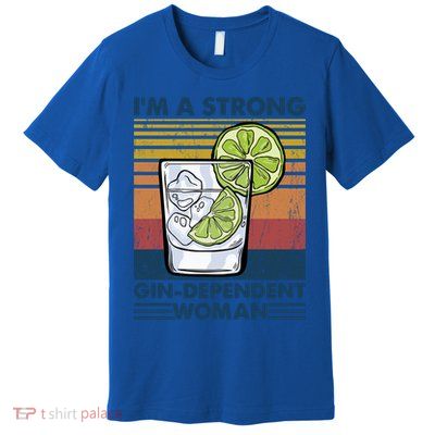 I Am A Strong Gingiftdependent Gift Ing Pun Gin Gift Premium T-Shirt