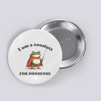I Am A Conduit For Nonsense Funny Frog Button