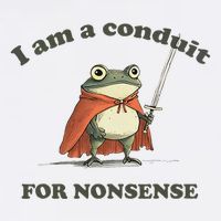 I Am A Conduit For Nonsense Funny Frog Poster
