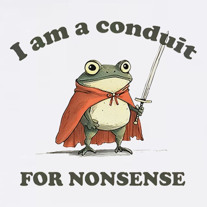 I Am A Conduit For Nonsense Funny Frog Poster
