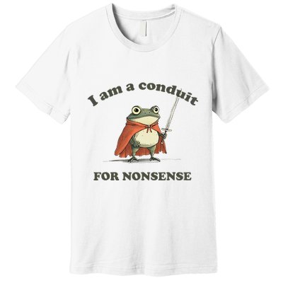 I Am A Conduit For Nonsense Funny Frog Premium T-Shirt