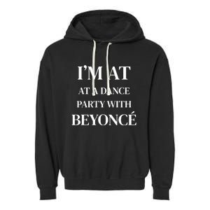 Im At A Dance Party With B.E.Y.O.N.C.E Garment-Dyed Fleece Hoodie