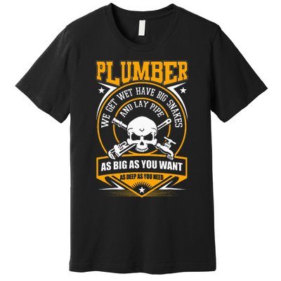 I Am A Plumber funny quote I Can Lay Pipe Premium T-Shirt