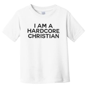 I Am A Hardcore Christian Front Horner Hater Back Toddler T-Shirt