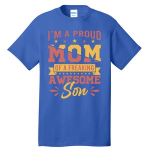 I Am A Proud Mom Of Freaking Awesome Son Gift Mothers Day Gift Tall T-Shirt