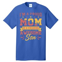 I Am A Proud Mom Of Freaking Awesome Son Gift Mothers Day Gift Tall T-Shirt