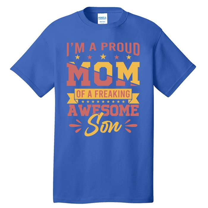 I Am A Proud Mom Of Freaking Awesome Son Gift Mothers Day Gift Tall T-Shirt