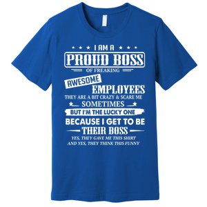 I Am A Proud Boss Of Freaking Awesome Employees Gift Premium T-Shirt