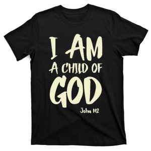 I Am A Child Of God John 112 Have Faith In Jesus Christ T-Shirt