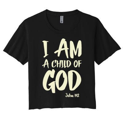 I Am A Child Of God John 112 Have Faith In Jesus Christ Women's Crop Top Tee