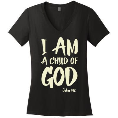 I Am A Child Of God John 112 Have Faith In Jesus Christ Women's V-Neck T-Shirt