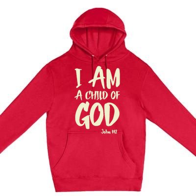 I Am A Child Of God John 112 Have Faith In Jesus Christ Premium Pullover Hoodie