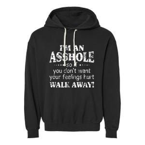 IM An Asshole So If You DonT Want Your Feelings Hurt Walk Garment-Dyed Fleece Hoodie