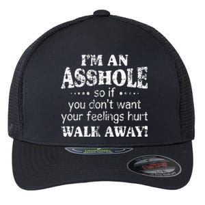 IM An Asshole So If You DonT Want Your Feelings Hurt Walk Flexfit Unipanel Trucker Cap