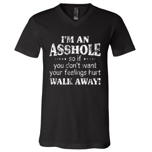 IM An Asshole So If You DonT Want Your Feelings Hurt Walk V-Neck T-Shirt