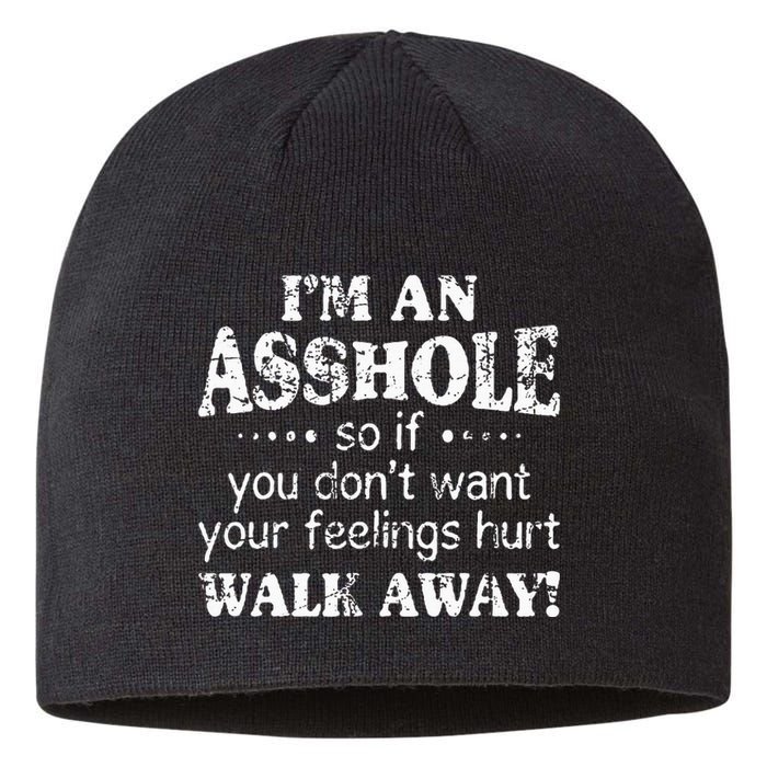 IM An Asshole So If You DonT Want Your Feelings Hurt Walk Sustainable Beanie