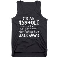 IM An Asshole So If You DonT Want Your Feelings Hurt Walk Tank Top