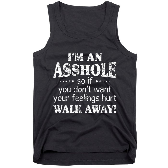 IM An Asshole So If You DonT Want Your Feelings Hurt Walk Tank Top