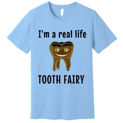 I Am A Real Life Tooth Fairy (D0100980A) Funny Gift Premium T-Shirt