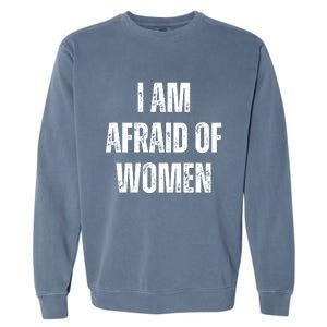 I Am Afraid Of Garment-Dyed Sweatshirt