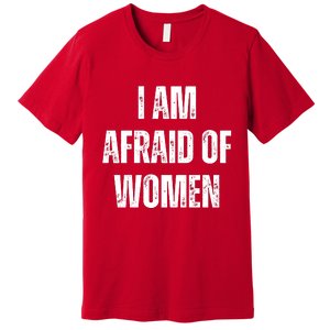 I Am Afraid Of Premium T-Shirt