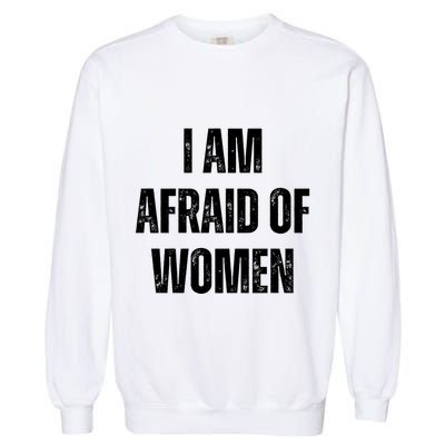 I Am Afraid Of Garment-Dyed Sweatshirt