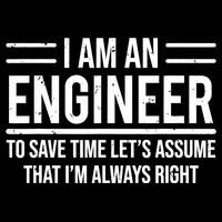 I Am An Engineer To Save Time I'm Always Right Funny TShirt T-Shirt