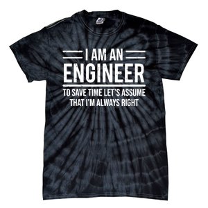 I Am An Engineer To Save Time I'm Always Right Funny TShirt Tie-Dye T-Shirt