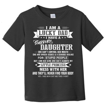 I Am A Lucky Dad I Have Stubborn Daughter Fathers Day Toddler T-Shirt