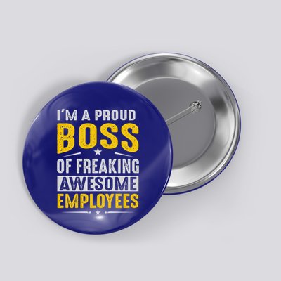 I Am A Proud Boss Of Freaking Awesome Employees Funny Gift Button