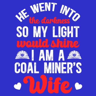 I Am A Coal MinerS Wife Of A Coal Miner Wife Meaningful Gift T-Shirt