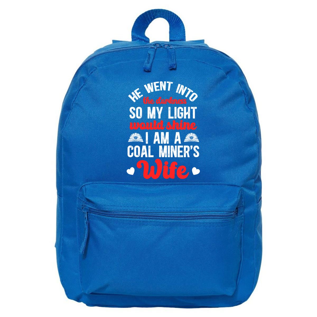 I Am A Coal MinerS Wife Of A Coal Miner Wife Meaningful Gift 16 in Basic Backpack