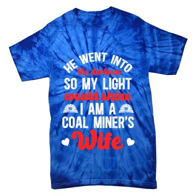 I Am A Coal MinerS Wife Of A Coal Miner Wife Meaningful Gift Tie-Dye T-Shirt