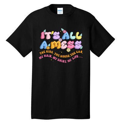 ItS All A Mess Tall T-Shirt