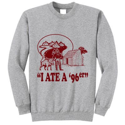 I Ate A 96er Tall Sweatshirt